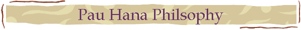Pau Hana Philsophy